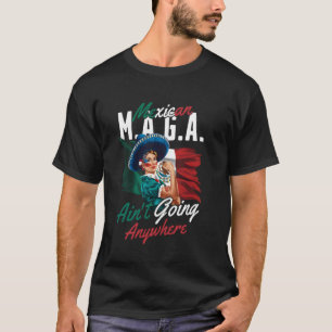 MAGA Mexicans Ain't Going Anywhere Mexican Women T-Shirt