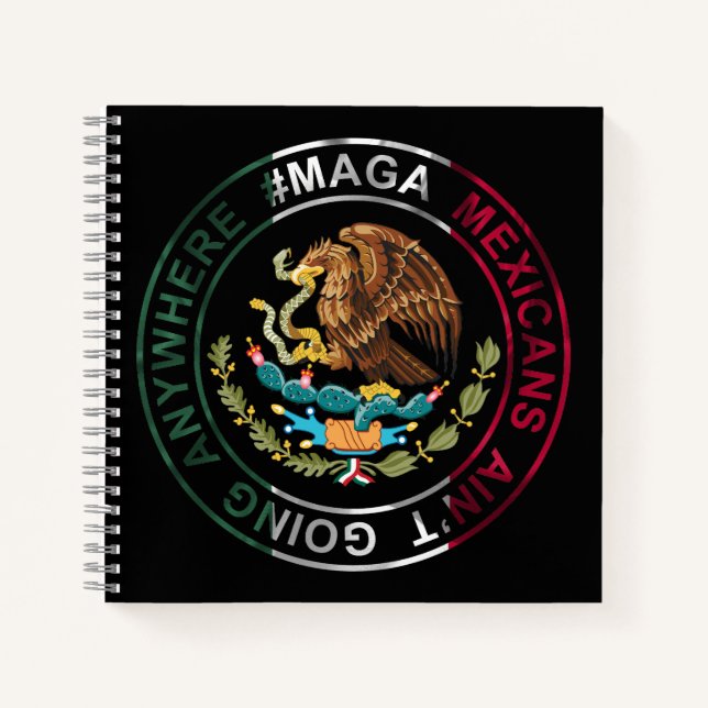 MAGA Mexicans Ain't Going Anywhere Notebook (Front)