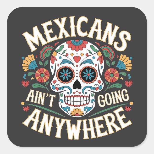 MAGA Mexicans Ain't Going Anywhere Sugar Skull  Square Sticker (Front)
