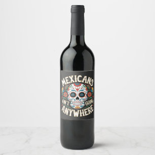 MAGA Mexicans Ain't Going Anywhere Sugar Skull Wine Label