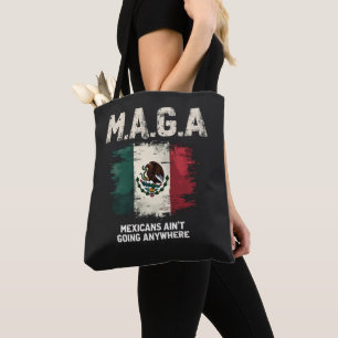 MAGA Mexicans Ain't Going Anywhere Tote Bag