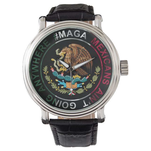 MAGA Mexicans Ain't Going Anywhere Watch (Front)