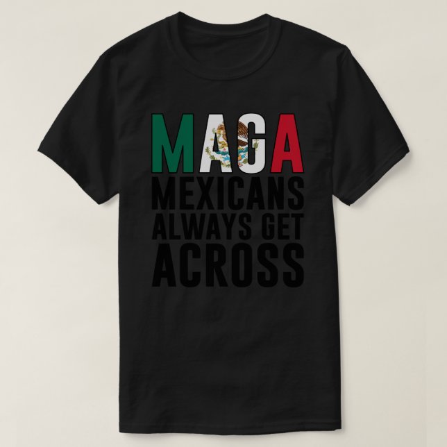 Maga Mexicans Always Get Across Sticker T-Shirt (Design Front)