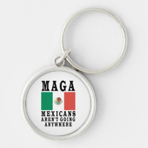 MAGA Mexicans Aren't Going Anywhere Mexico Mexican Key Ring