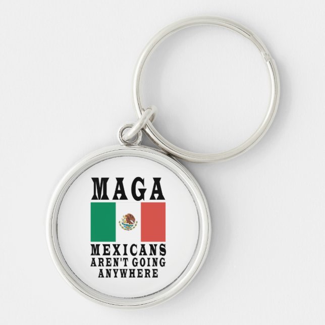 MAGA Mexicans Aren't Going Anywhere Mexico Mexican Key Ring (Front)