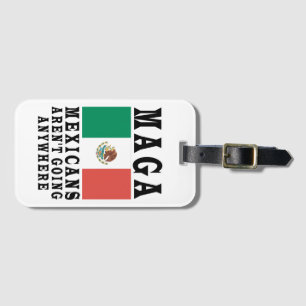 MAGA Mexicans Aren't Going Anywhere Mexico Mexican Luggage Tag