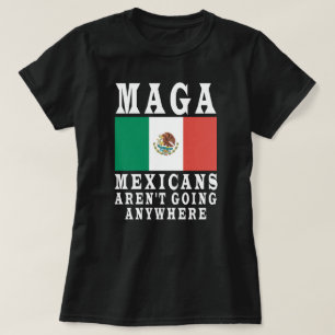 MAGA Mexicans Aren't Going Anywhere Mexico Mexican T-Shirt