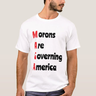 MAGA = Morons Are Governing America T-Shirt