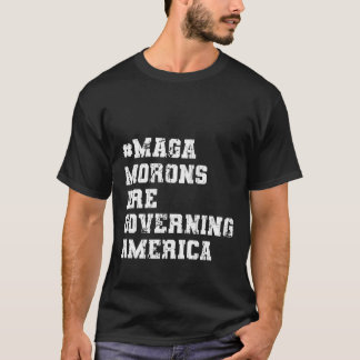 maga morons are governing america T-Shirt