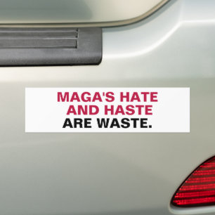 MAGA'S Hate and Haste Are Waste Bumper Sticker