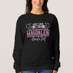 Magdalena Keep Calm and let Magdalena Handle that Sweatshirt