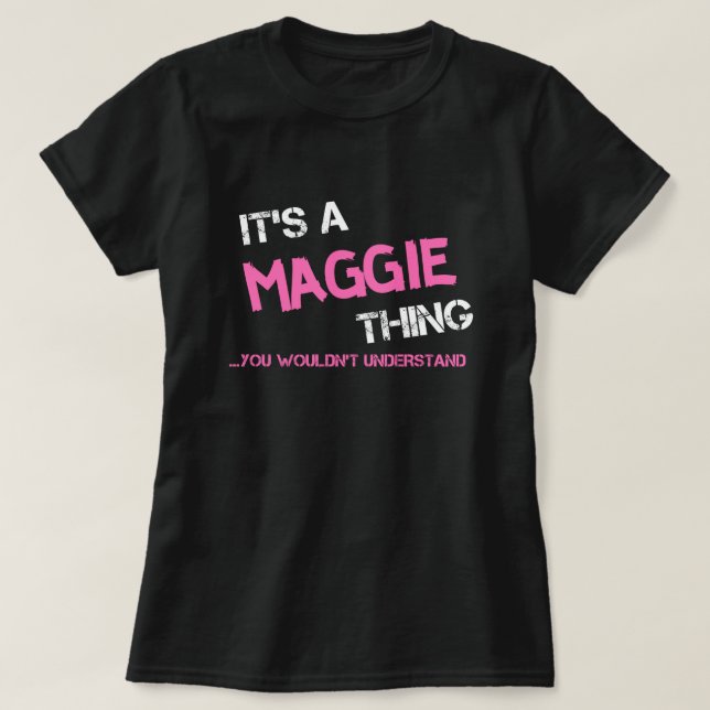 Maggie thing you wouldn't understand name T-Shirt (Design Front)