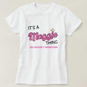Maggie thing you wouldn't understand T-Shirt