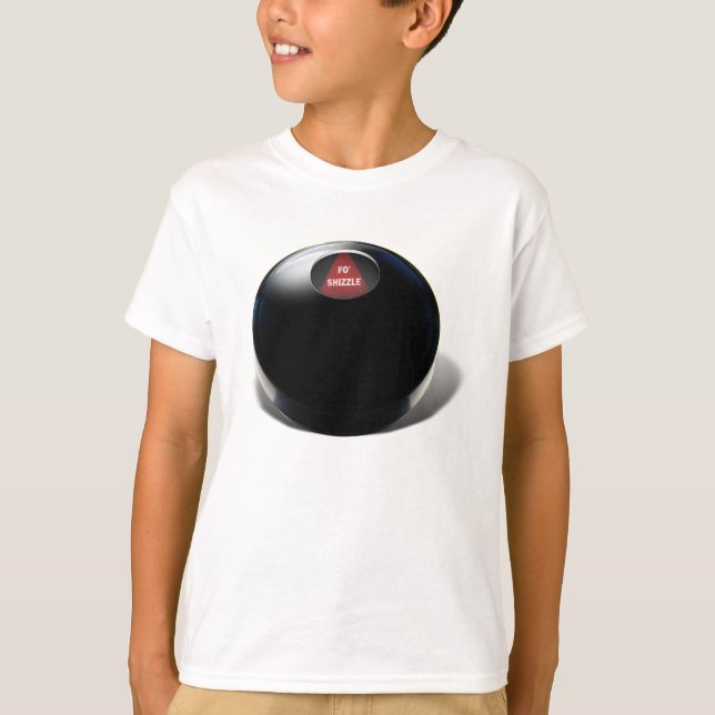 Magic 8 Ball says, "Fo Shizzle" T-Shirt (Front)