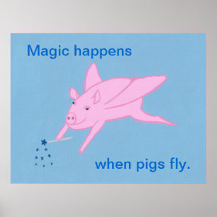 Magic happens when pigs fly, posters. poster