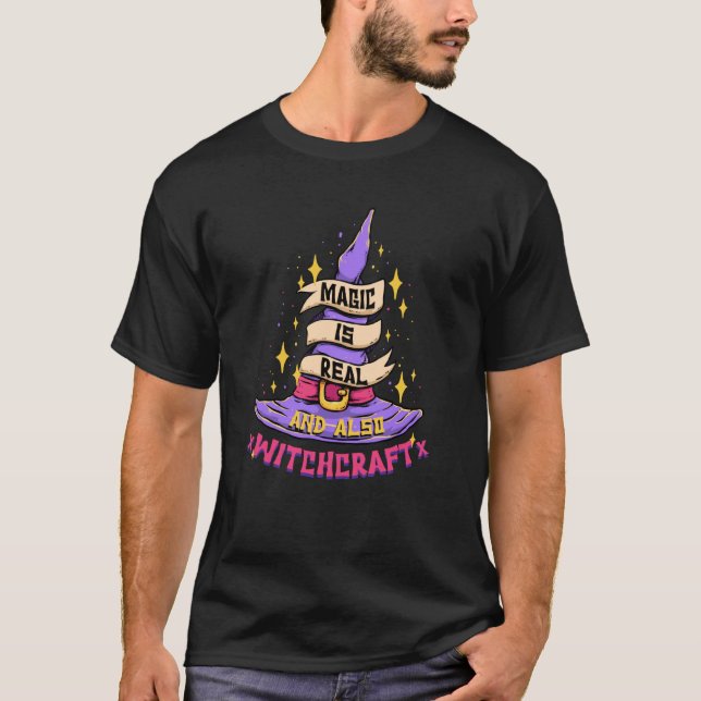 Magic Is Real and Also Witchcraft Wizard Magician  T-Shirt (Front)