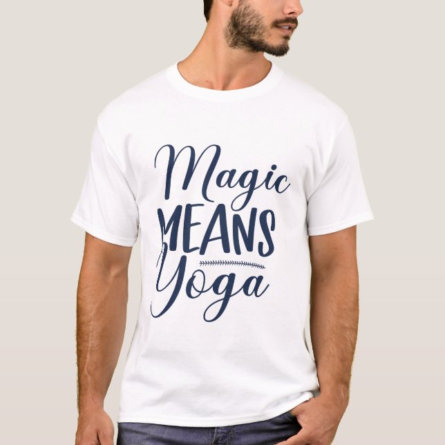 Magic Means Yoga T-Shirt (Front)