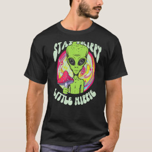 Magic Psilocybin Mushrooms Alien Stay Trippy Littl T-Shirt