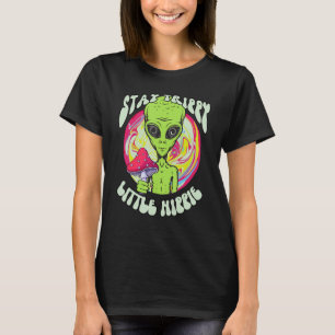 Magic Psilocybin Mushrooms Alien Stay Trippy Littl T-Shirt