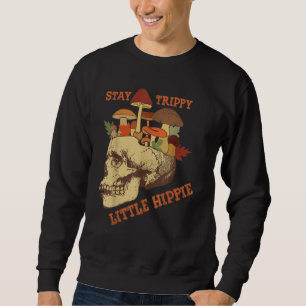 Magic Psilocybin Mushrooms Skull Stay Trippy Littl Sweatshirt
