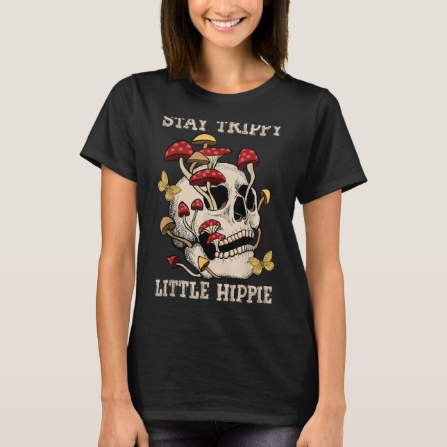Magic Psilocybin Mushrooms Skull Stay Trippy Littl T-Shirt (Front)