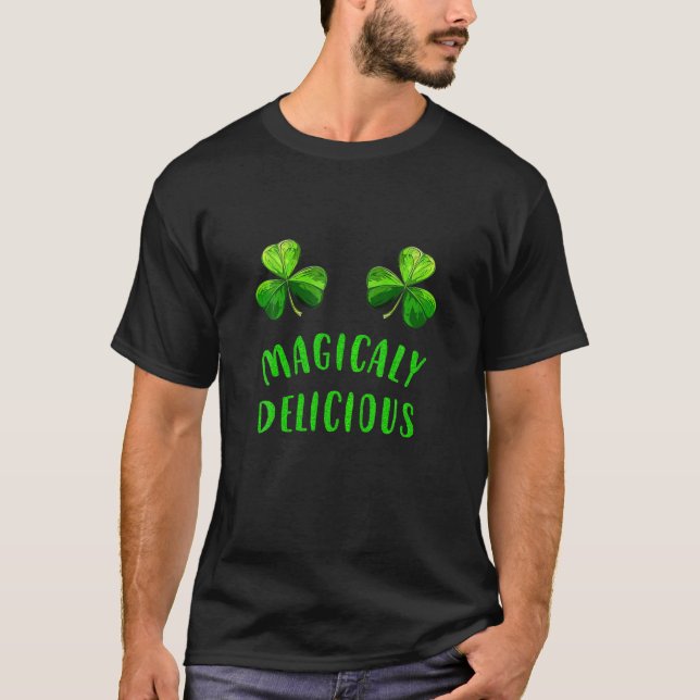 Magically Delicious Funny Lucky Shamrock St. Patri T-Shirt (Front)