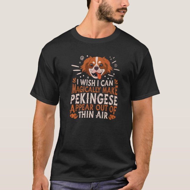 Magically Make Pekingese Appear Out Of Thin Air  P T-Shirt (Front)