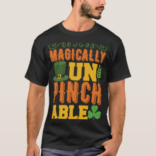 Magically Un Pinch Able St. Patrick' Day T-Shirt