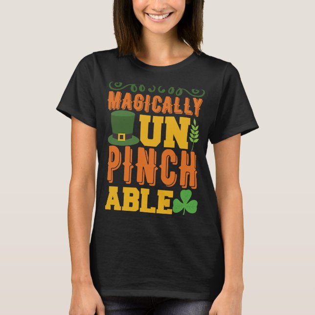Magically Un Pinch Able  St. Patrick' Day T-Shirt (Front)