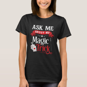 Magician Performer Ask Me About My Magic Trick T-Shirt