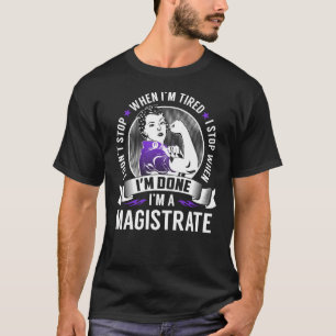 Magistrate Stop When I'm Done T-Shirt