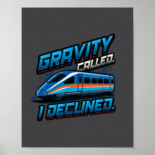 Maglev Train Physics Humor Gravity Called I Declin Poster