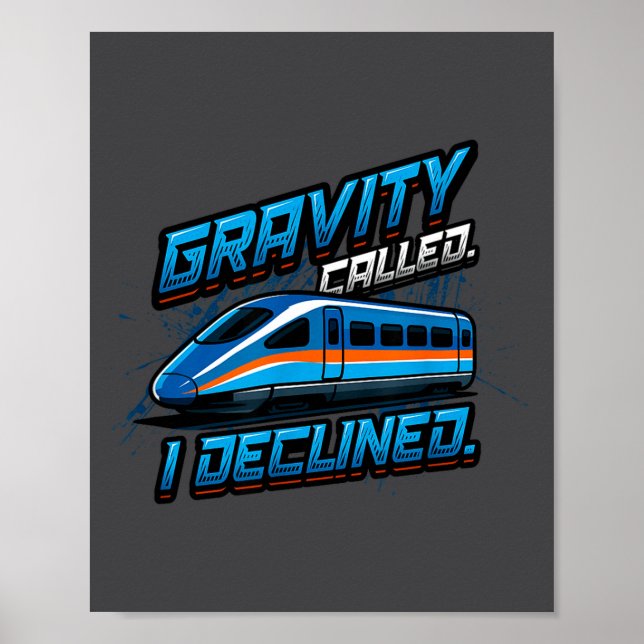 Maglev Train Physics Humor Gravity Called I Declin Poster (Front)