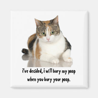 Magnet / cat i will bury poop when you bury yours