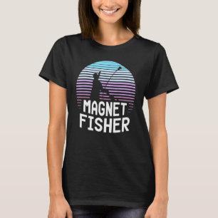 Magnet Fisher Fisherman Fishing Magnets T-Shirt