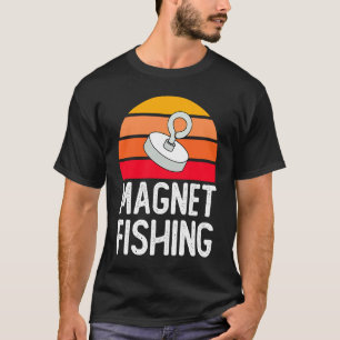 Magnet Fisher Magnets Fishing Fisherman T-Shirt