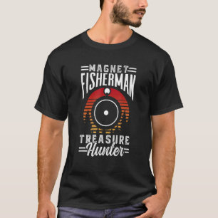 Magnet Fisherman Treasure Hunter Fishing Magnets F T-Shirt