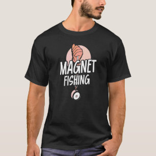 Magnet Fishing Magnets Fisherman Fisher T-Shirt