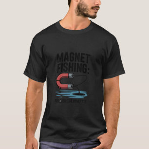 Magnet Fishing Treasure Or Junk Yes T-Shirt