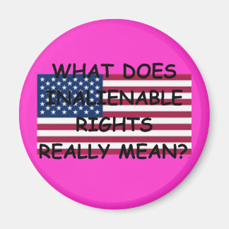 Magnet w/ What Does Inalienable Rights Really Mean