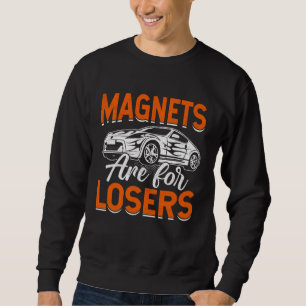 Magnets are for Losers Slot Car Sweatshirt