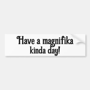 Magnifika Day Bumper Sticker