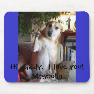 Magnolia, Hi daddy.  I love you!  Magnolia Mouse Pad