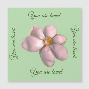 Magnolia. You are loved