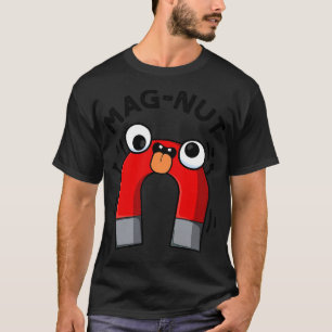 Magnut Funny Magnet Puns T-Shirt