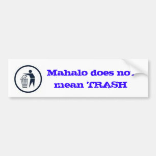 Mahalo does not mean TRASH Bumper Sticker