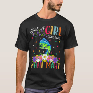 Mahi Mahi Fish Lover Just A Girl Who Loves Mahi Ma T-Shirt