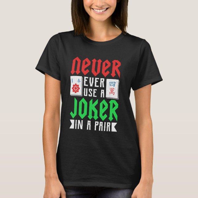 Mahjong - Never Ever Use A Joker In A Pair T-Shirt (Front)