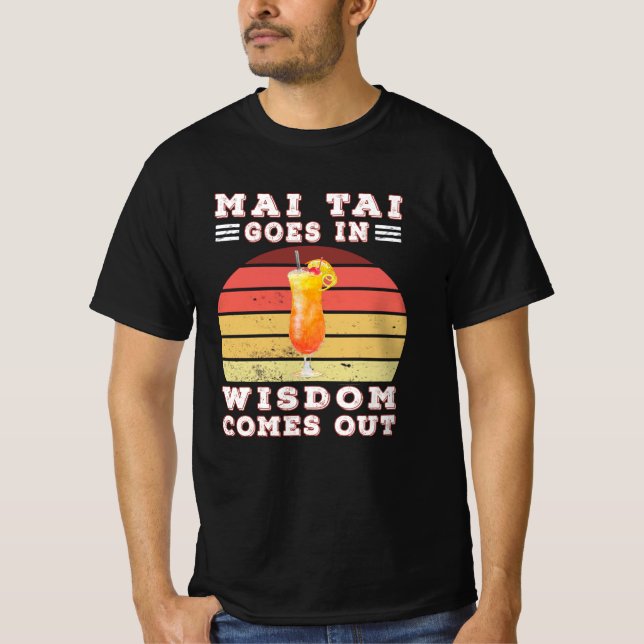 Mai tai goes in wisdom comes out T-Shirt (Front)