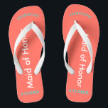 Maid of Honour NAME Coral Thongs<br><div class="desc">Bright seashore coral with Maid of Honour written in white text and Name and Date of Wedding in turquoise blue.  Pretty beach destination flip flops as part of the wedding party favours.  Original designs by TamiraZDesigns.</div>